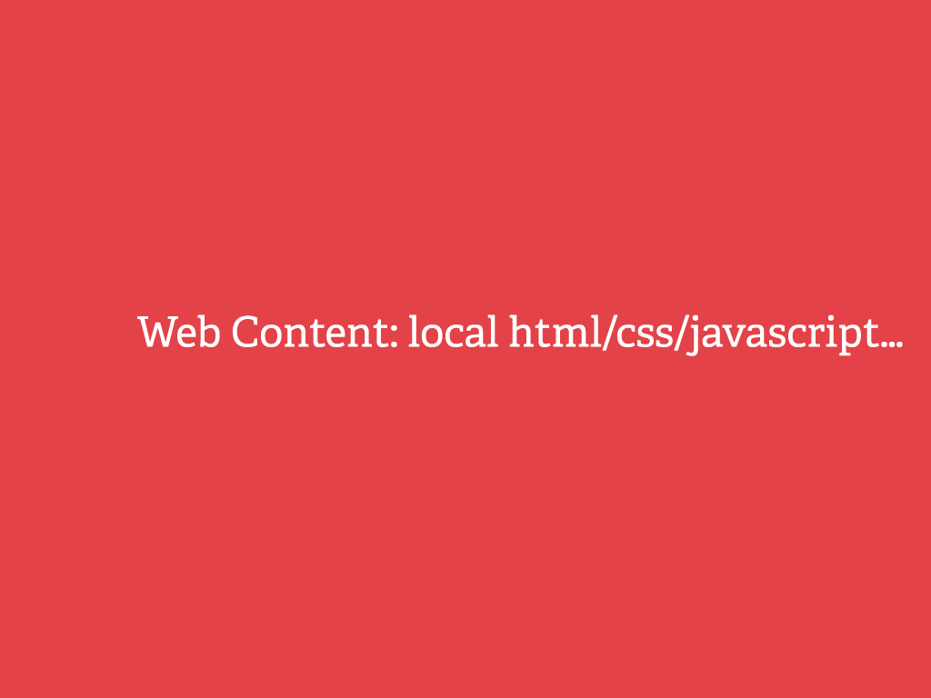 Web Content: local html/css/javascript…